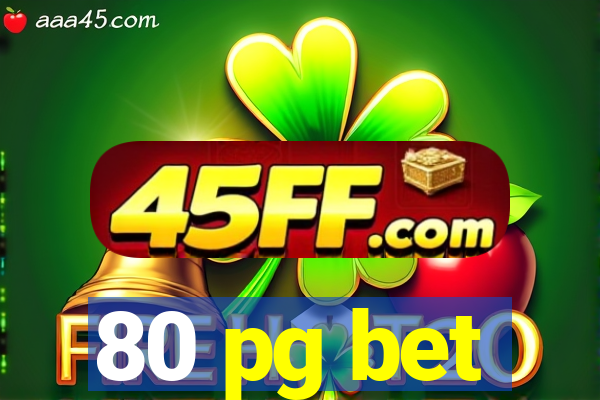 80 pg bet
